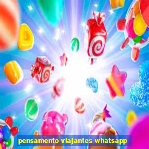 pensamento viajantes whatsapp